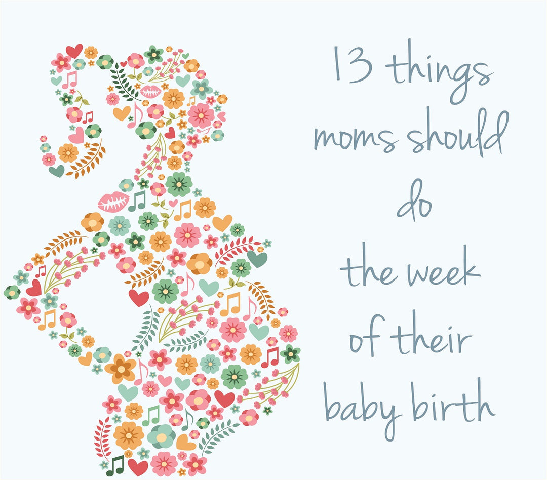 13 Things to do on the week of your baby birth