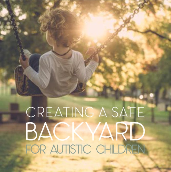 Creating a Safe Backyard for Autistic Children